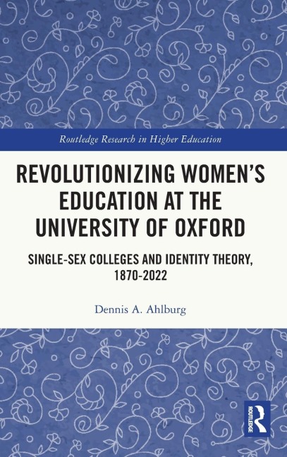 Revolutionizing Women's Education at the University of Oxford Single-Sex Colleges and Identity Theory, 1870-2022