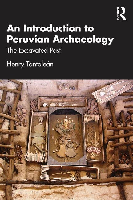 An Introduction to Peruvian Archaeology: The Excavated Past
