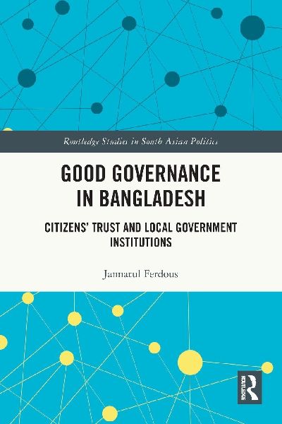 Good Governance in Bangladesh: Citizens' Trust and Local Government Institutions
