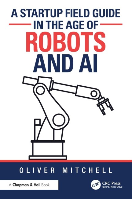 A Startup Field Guide in the Age of Robots and AI