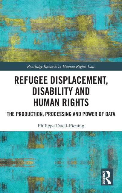 Refugee Displacement, Disability and Human Rights: The Production, Processing and Power of Data