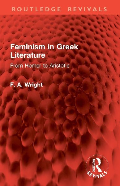 Feminism in Greek Literature: From Homer to Aristotle