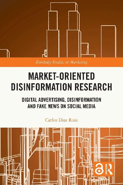 Market-Oriented Disinformation Research: Digital Advertising, Disinformation and Fake News on Social Media