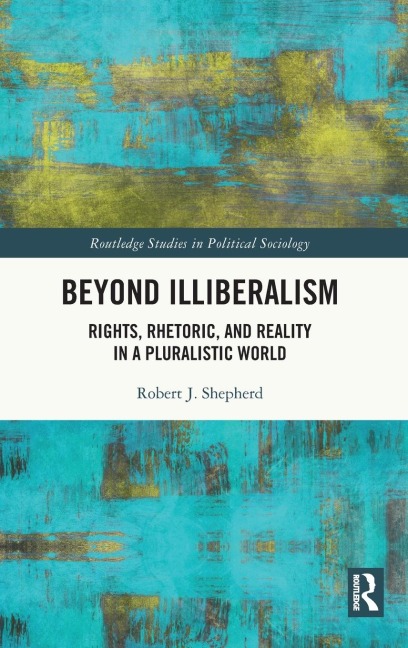 Beyond Illiberalism: Rights, Rhetoric, and Reality in a Pluralistic World