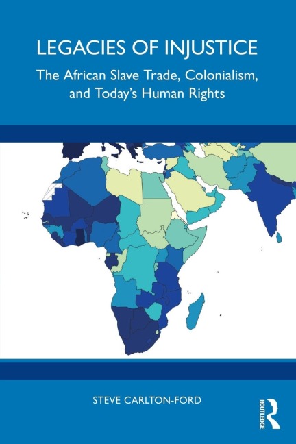 Legacies of Injustice: The African Slave Trade, Colonialism, and Todays Human Rights