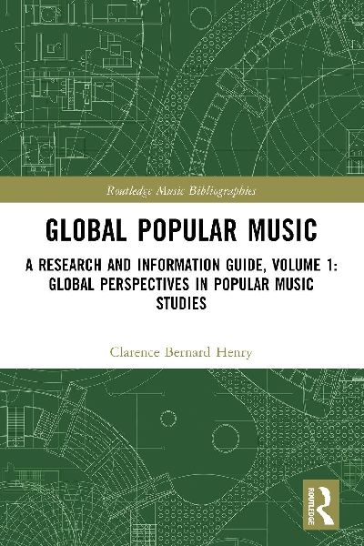 Global Popular Music: A Research and Information Guide, Volume 1: Global Perspectives in Popular Music Studies