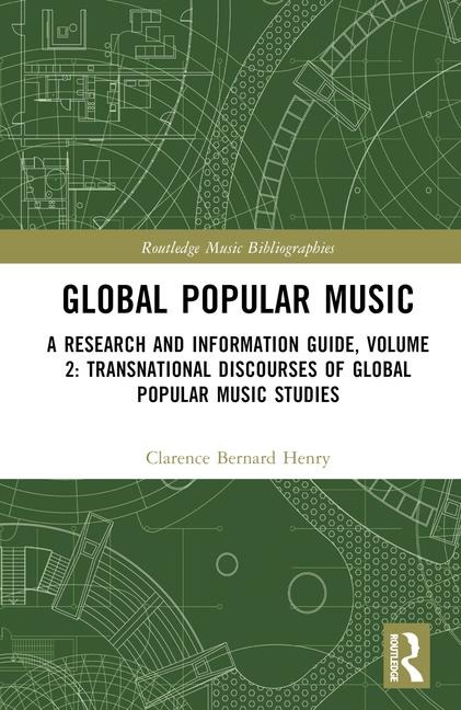 Global Popular Music: A Research and Information Guide, Volume 2: Transnational Discourses of Global Popular Music Studies