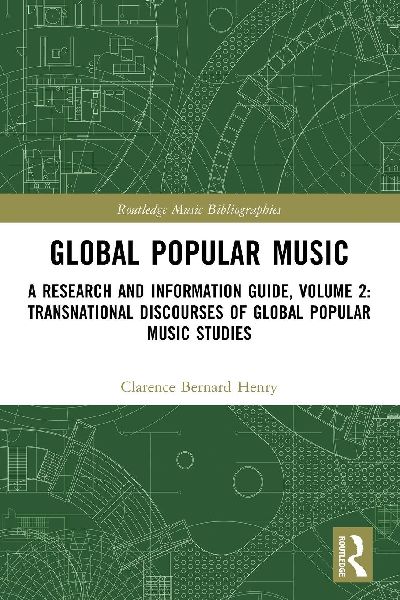 Global Popular Music: A Research and Information Guide, Volume 2: Transnational Discourses of Global Popular Music Studies
