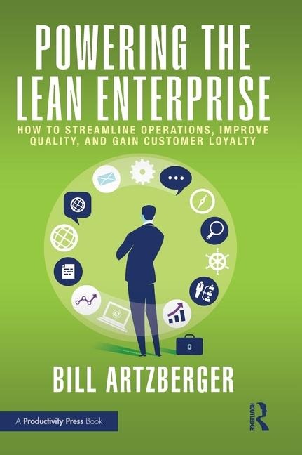 Powering the Lean Enterprise: How to Streamline Operations, Improve Quality, and Gain Customer Loyalty