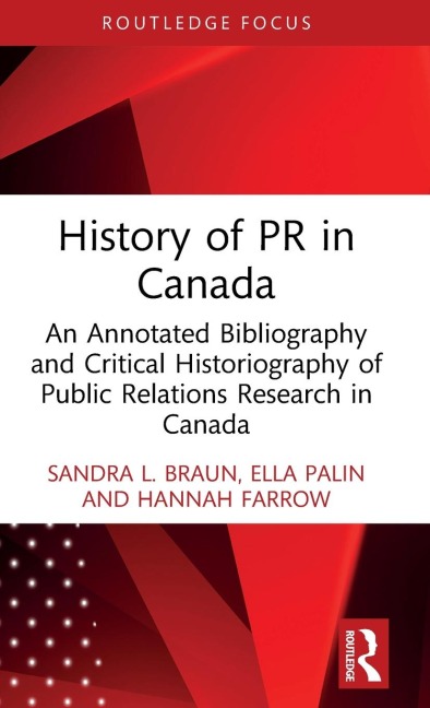 History of PR in Canada: An Annotated Bibliography and Critical Historiography of Public Relations Research in Canada