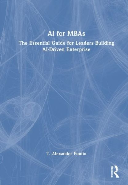 AI for MBAs: The Essential Guide for Leaders Building AI-Driven Enterprise