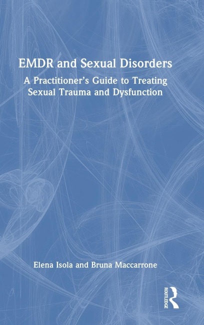EMDR and Sexual Disorders: A Practitioner's Guide to Treating Sexual Trauma and Dysfunction