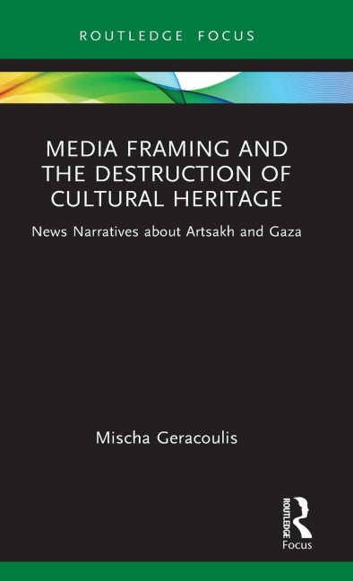 Media Framing and the Destruction of Cultural Heritage: News Narratives about Artsakh and Gaza