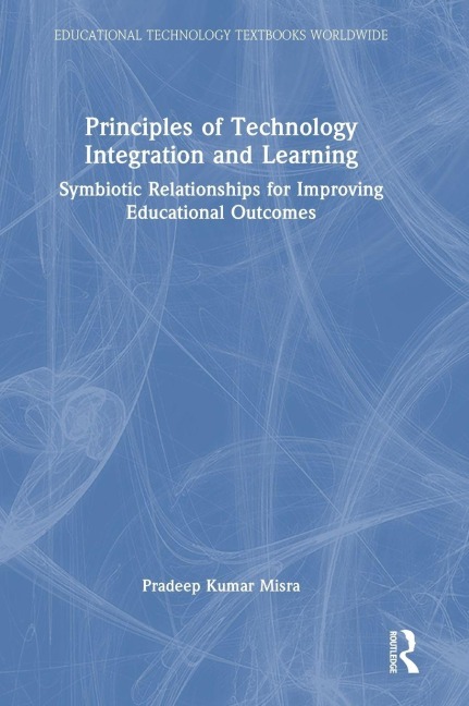 Principles of Technology Integration and Learning: Symbiotic Relationships for Improving Educational Outcomes