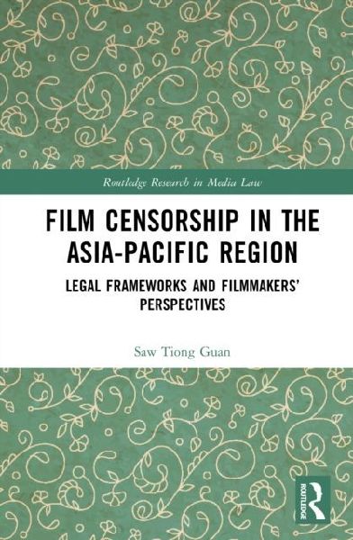 Film Censorship in the Asia-Pacific Region: Legal Frameworks and Filmmakers' Perspectives