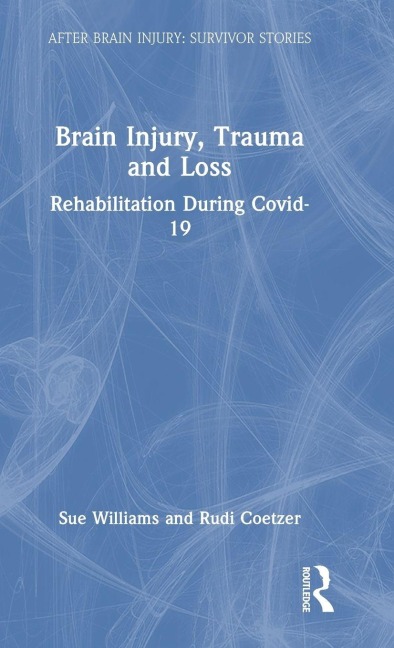 Brain Injury, Trauma and Loss: Rehabilitation During Covid-19