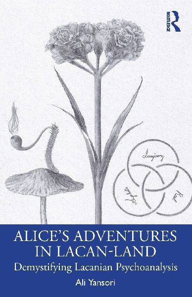 Alice's Adventures in Lacan-Land: Demystifying Lacanian Psychoanalysis