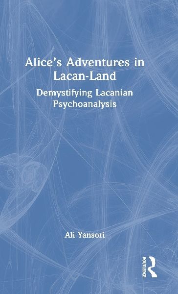 Alice's Adventures in Lacan-Land: Demystifying Lacanian Psychoanalysis