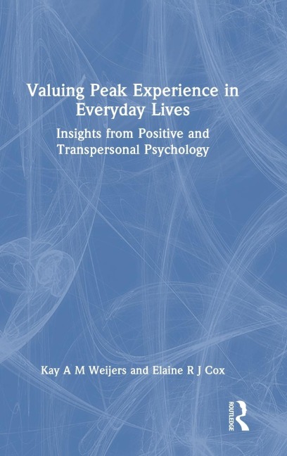 Valuing Peak Experience in Everyday Lives: Insights from Positive and Transpersonal Psychology