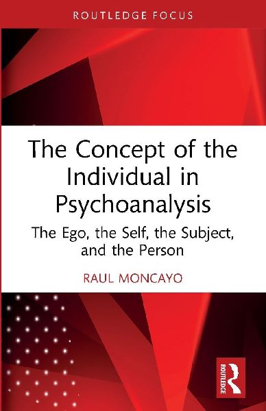The Concept of the Individual in Psychoanalysis: The Ego, the Self, the Subject, and the Person