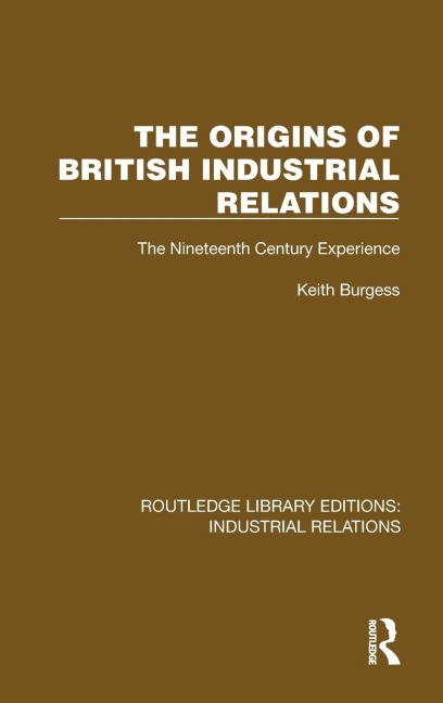 The Origins of British Industrial Relations: The Nineteenth Century Experience