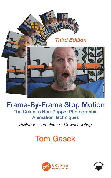 Frame-By-Frame Stop Motion: The Guide to Non-Puppet Photographic Animation Techniques