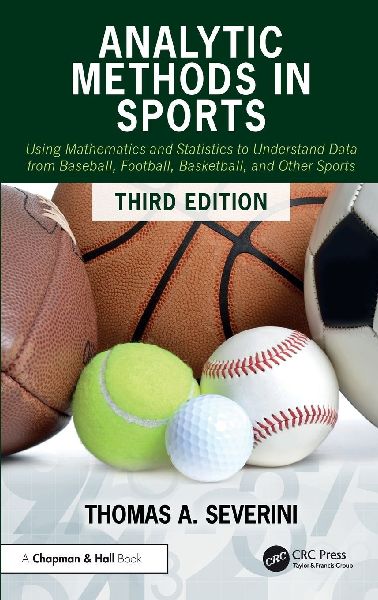 Analytic Methods in Sports: Using Mathematics and Statistics to Understand Data from Baseball, Football, Basketball, and Other Sports