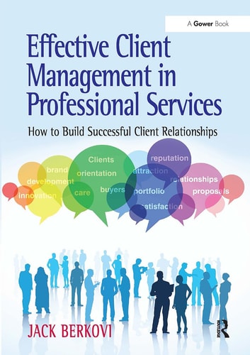 Effective Client Management in Professional Services How to Build Successful Client Relationships