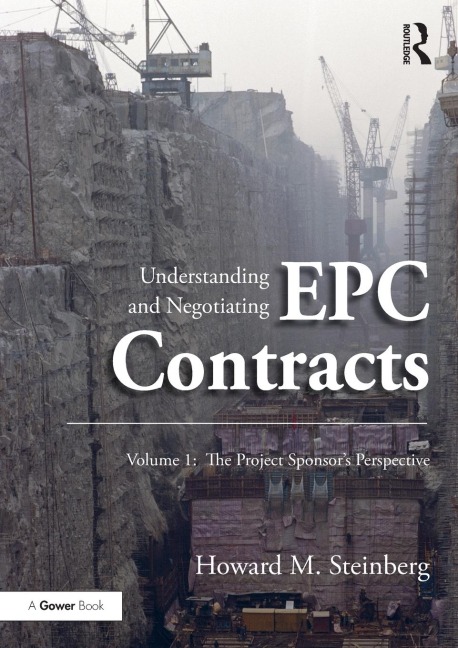 Understanding and Negotiating EPC Contracts, Volume 1: The Project Sponsor's Perspective