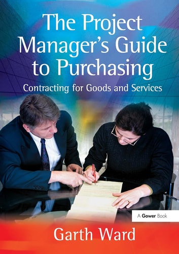 The Project Manager's Guide to Purchasing Contracting for Goods and Services