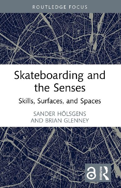 Skateboarding and the Senses: Skills, Surfaces, and Spaces