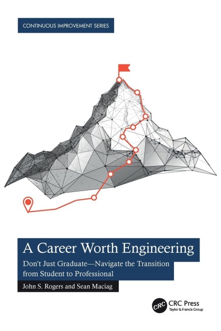 A Career Worth Engineering: Dont Just Graduate-Navigate the Transition from Student to Professional