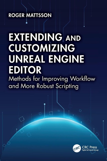 Extending and Customizing Unreal Engine Editor: Methods for Improving Workflow and More Robust Scripting