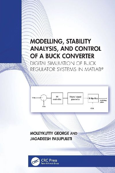 Modelling, Stability Analysis, and Control of a Buck Converter: Digital Simulation of Buck Regulator Systems in MATLAB®