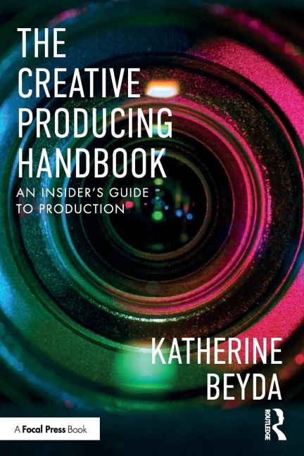 The Creative Producing Handbook: An Insiders Guide to Production