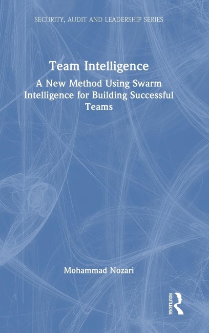 Team Intelligence: A New Method Using Swarm Intelligence for Building Successful Teams