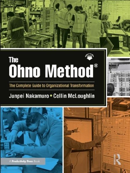 The Ohno Method ®: The Complete Guide to Organizational Transformation