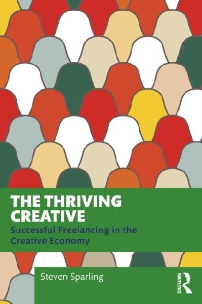 The Thriving Creative: Successful Freelancing in the Creative Economy