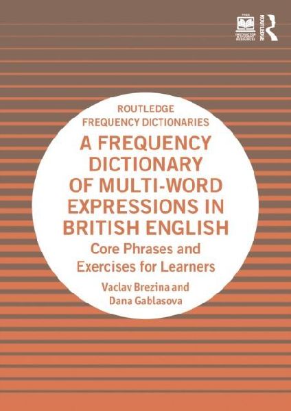 A Frequency Dictionary of Multi-Word Expressions in British English: Core Phrases and Exercises for Learners