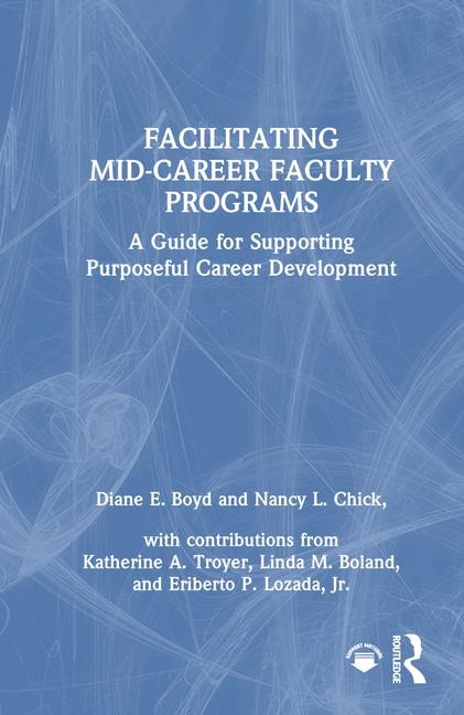 Facilitating Mid-Career Faculty Programs: A Guide for Supporting Purposeful Career Development