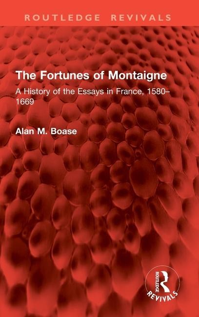 The Fortunes of Montaigne: A History of the Essays in France, 1580-1669