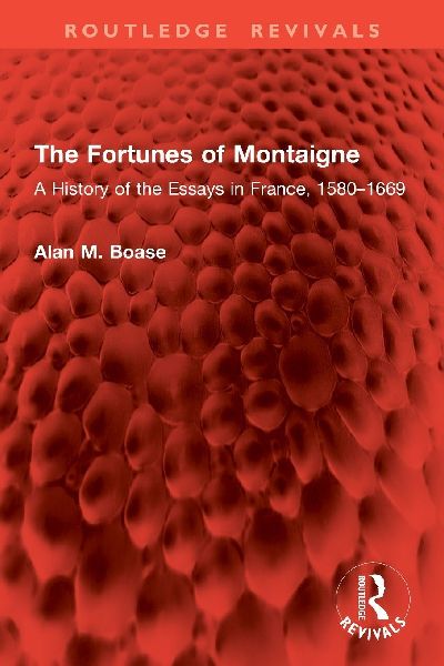 The Fortunes of Montaigne: A History of the Essays in France, 1580-1669