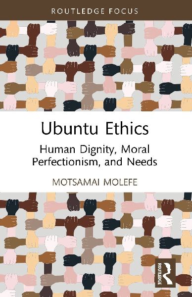 Ubuntu Ethics: Human Dignity, Moral Perfectionism, and Needs