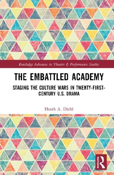 The Embattled Academy: Staging the Culture Wars in Twenty-First-Century U.S. Drama