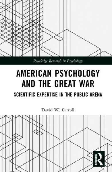 American Psychology and the Great War: Scientific Expertise in the Public Arena