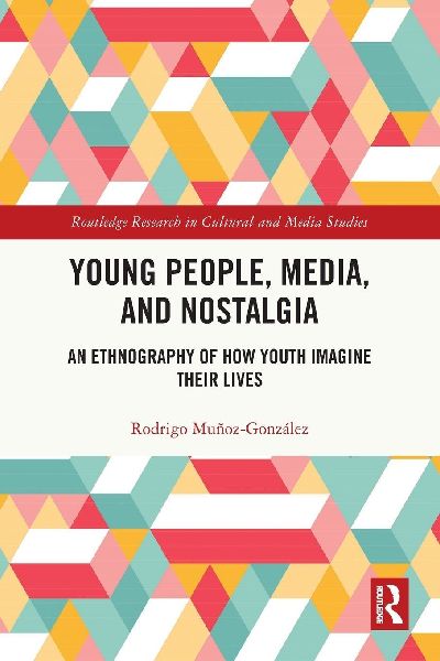 Young People, Media, and Nostalgia: An Ethnography of How Youth Imagine their Lives