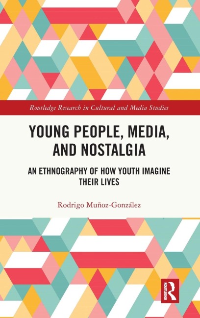 Young People, Media, and Nostalgia: An Ethnography of How Youth Imagine their Lives