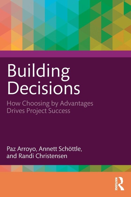 Building Decisions: How Choosing by Advantages Drives Project Success