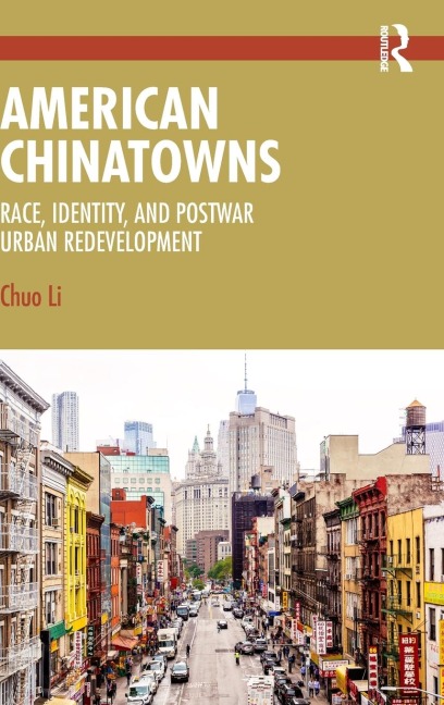 American Chinatowns: Race, Identity, and Postwar Urban Redevelopment