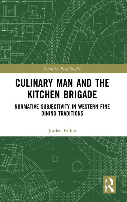 Culinary Man and the Kitchen Brigade: Normative Subjectivity in Western Fine Dining Traditions